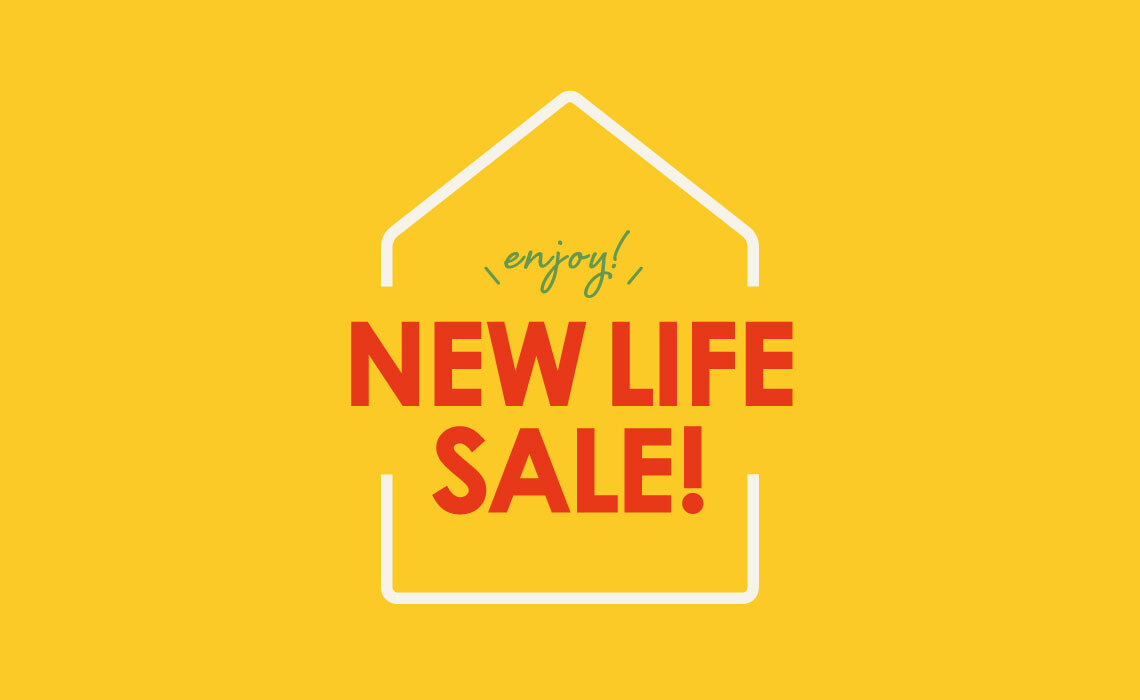 NEW LIFE SALE！