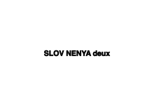 SLOV NENYA deux