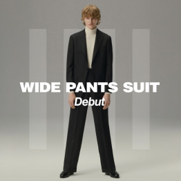 WIDE PANTS SUIT Debut