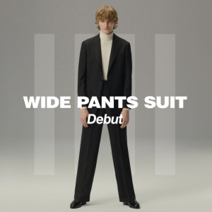 WIDE PANTS SUIT Debut